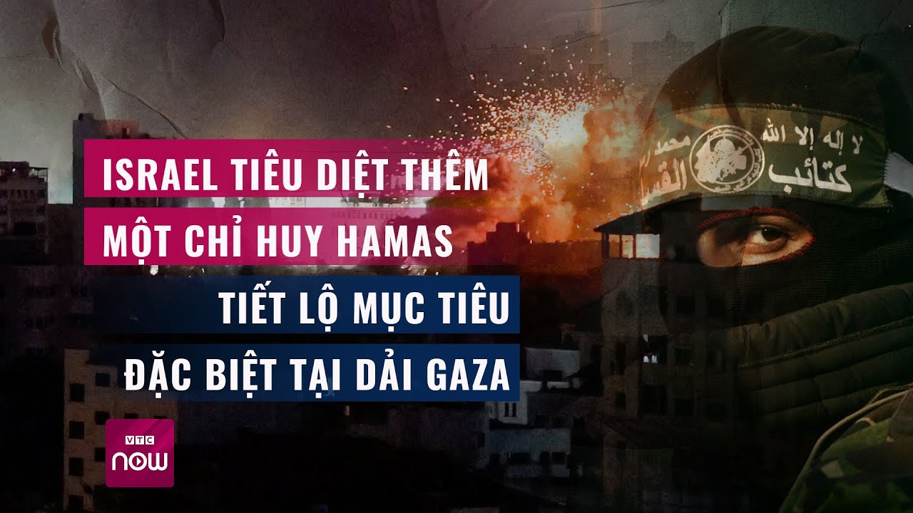 Thế giới toàn cảnh 16/10: Israel tiêu diệt thêm chỉ huy Hamas, tiết lộ mục tiêu đặc biệt ở Dải Gaza