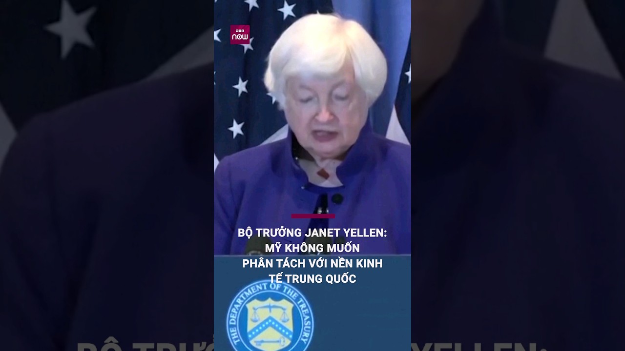 Bộ trưởng Janet Yellen: Mỹ không muốn phân tách với nền kinh tế Trung Quốc | VTC Now