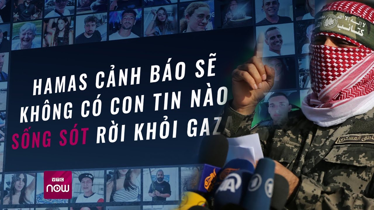 Hamas cảnh báo sẽ không có con tin nào sống sót rời khỏi Gaza | VTC Now