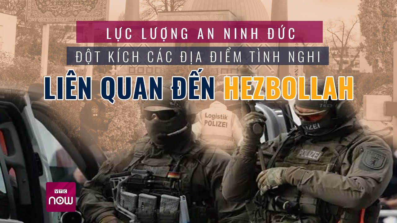 Lực lượng an ninh Đức đột kích các địa điểm tình nghi liên quan đến Hezbollah | VTC Now