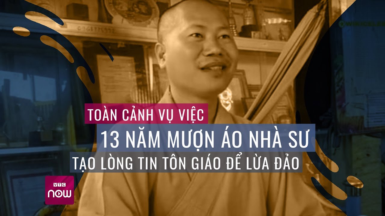 Thích Tâm Phúc: 13 năm mượn áo nhà sư, tạo lòng tin tôn giáo để lừa đảo | VTC Now