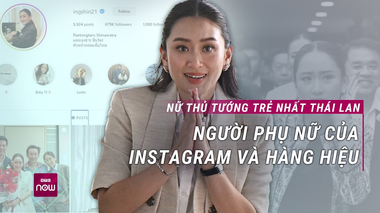 Nữ Thủ tướng 37 tuổi của Thái Lan: Người phụ nữ của Instagram và hàng hiệu | VTC Now