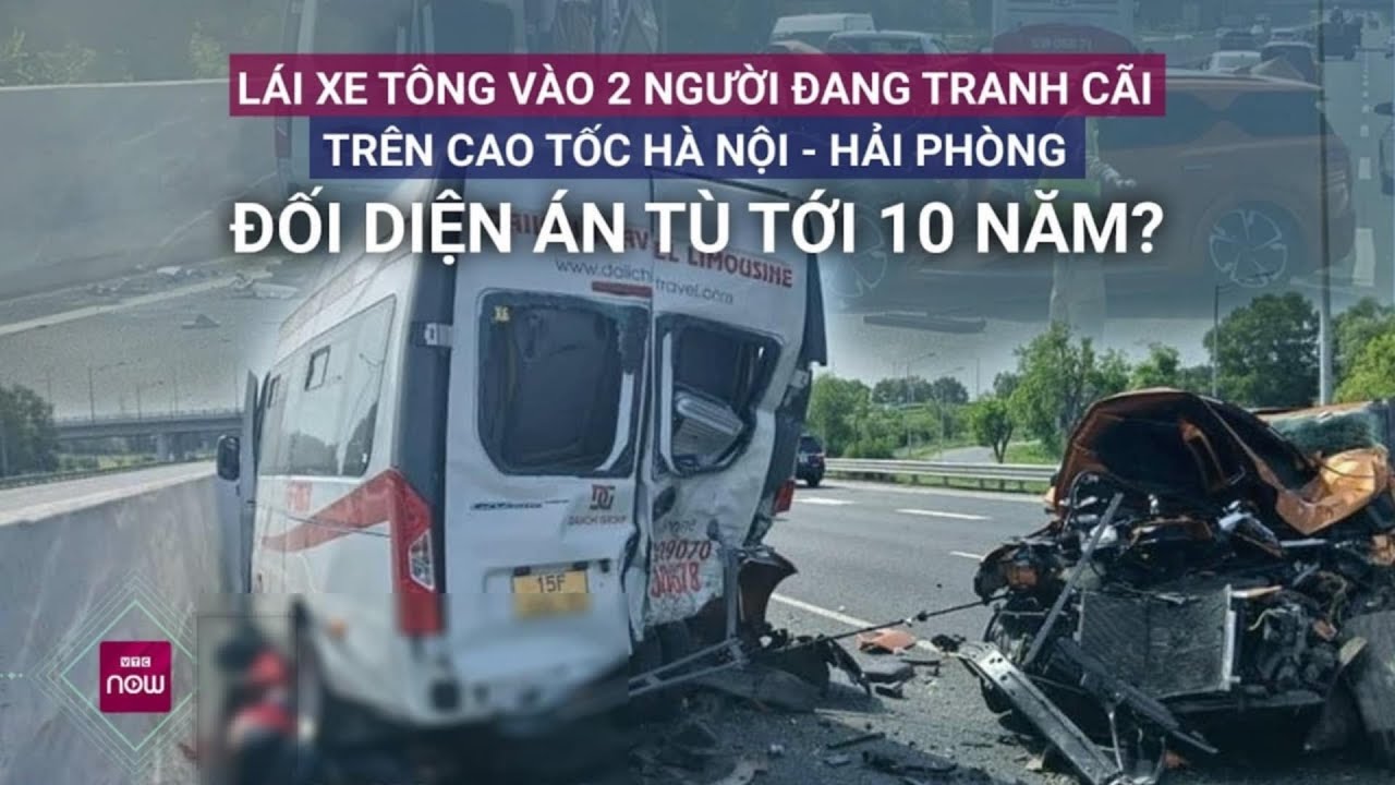 Lái xe tông vào 2 người đang tranh cãi trên cao tốc Hà Nội - Hải Phòng đối diện án tù 10 năm?