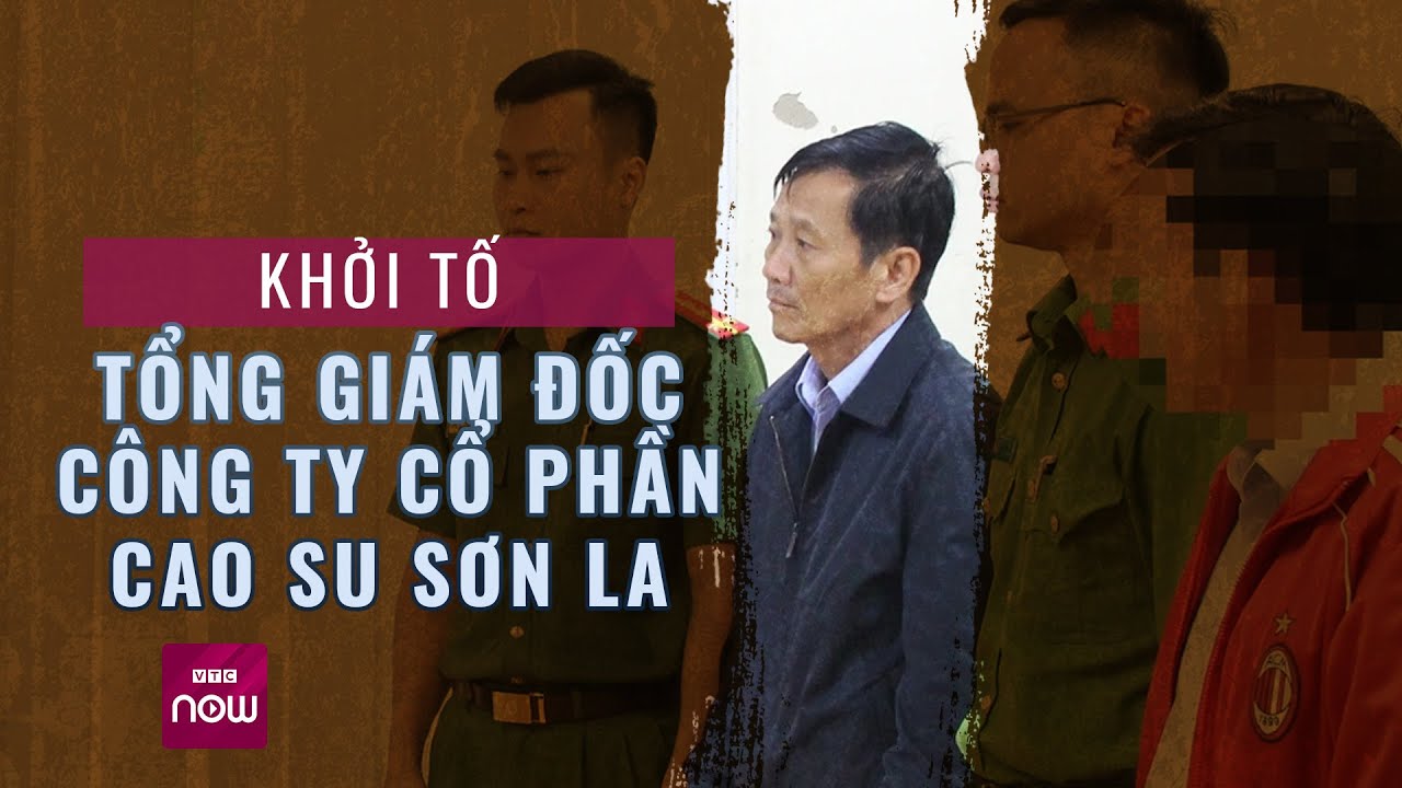 Vì sao Tổng Giám đốc Công ty cổ phần Cao su Sơn La bị khởi tố? | Xu hướng 24h ngày 14/11 | VTC Now