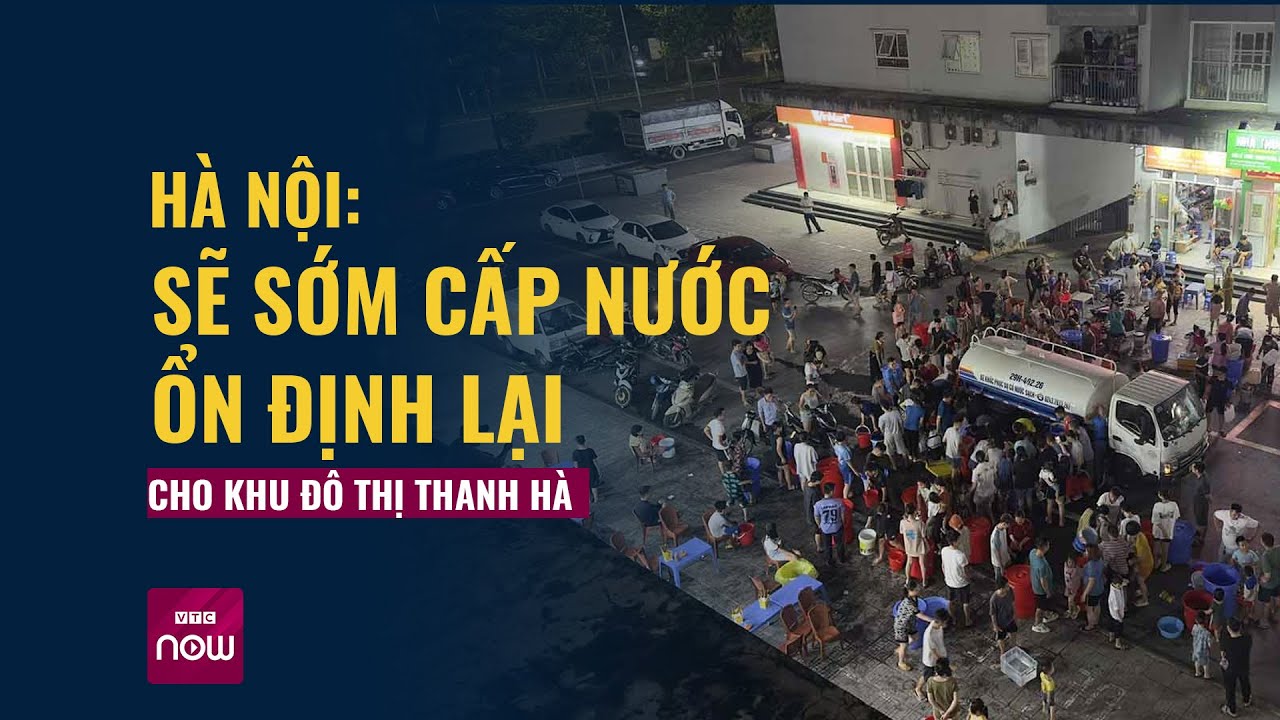 Hà Nội: Sẽ sớm cấp nước ổn định lại cho khu đô thị Thanh Hà | VTC Now