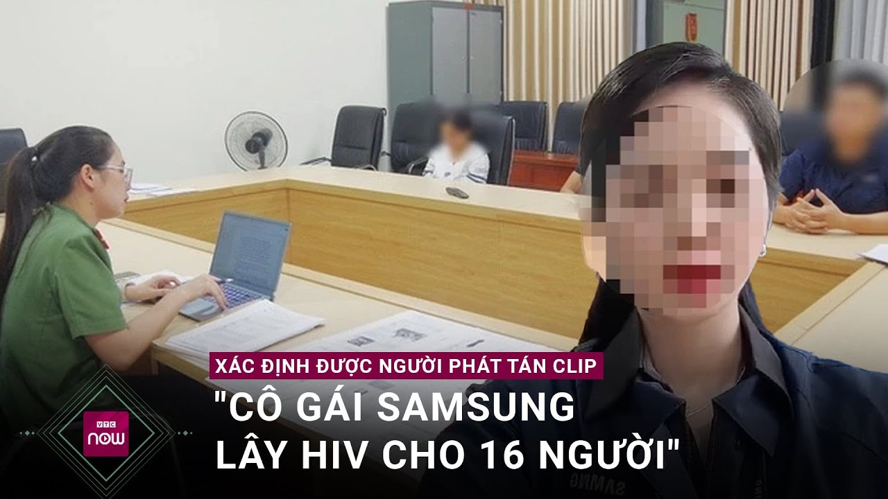 Vạch trần danh tính đối tượng tung tin đồn "cô gái Samsung lây HIV cho 16 người" | VTC Now