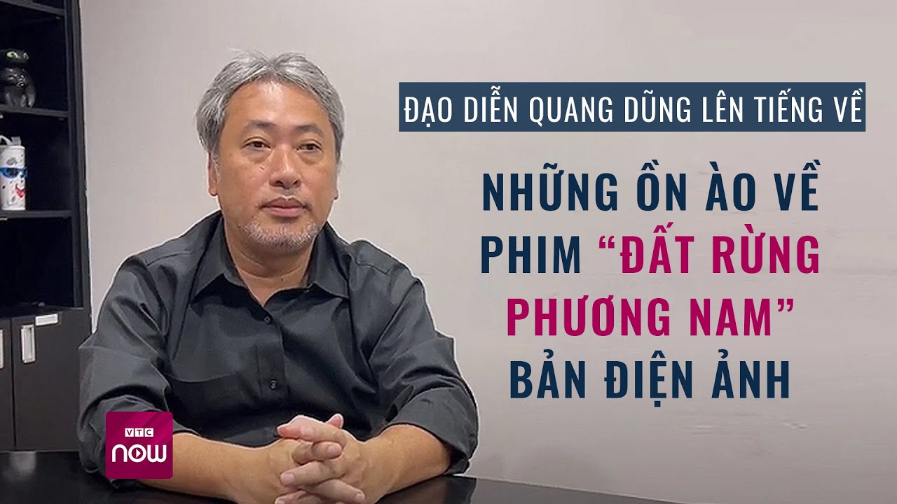 Đạo diễn Nguyễn Quang Dũng nói gì khi phim Đất rừng phương Nam bị chỉ trích? | VTC Now