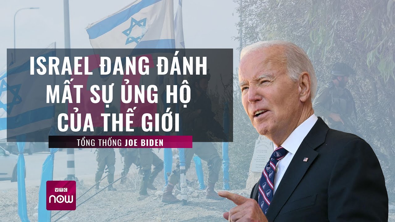 Tổng thống Joe Biden cảnh báo: Israel đang đánh mất sự ủng hộ của thế giới | VTC Now