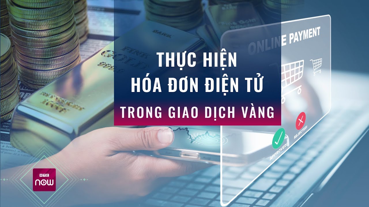 Tin tức toàn cảnh 16/4: Thực hiện nghiêm hóa đơn điện tử trong giao dịch vàng | VTC Now