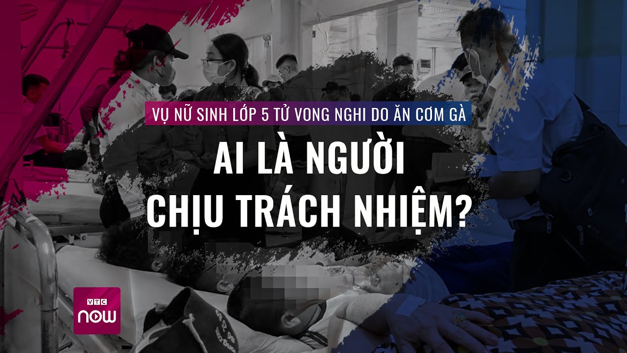 Vụ nữ sinh lớp 5 tử vong nghi do ăn cơm gà ở Khánh Hòa: Ai sẽ chịu trách nhiệm? | VTC Now