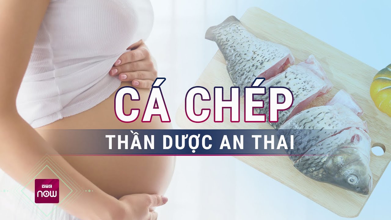 Cá chép: "Thần dược" an thai, bổ dưỡng mà các mẹ bầu nên biết | VTC Now