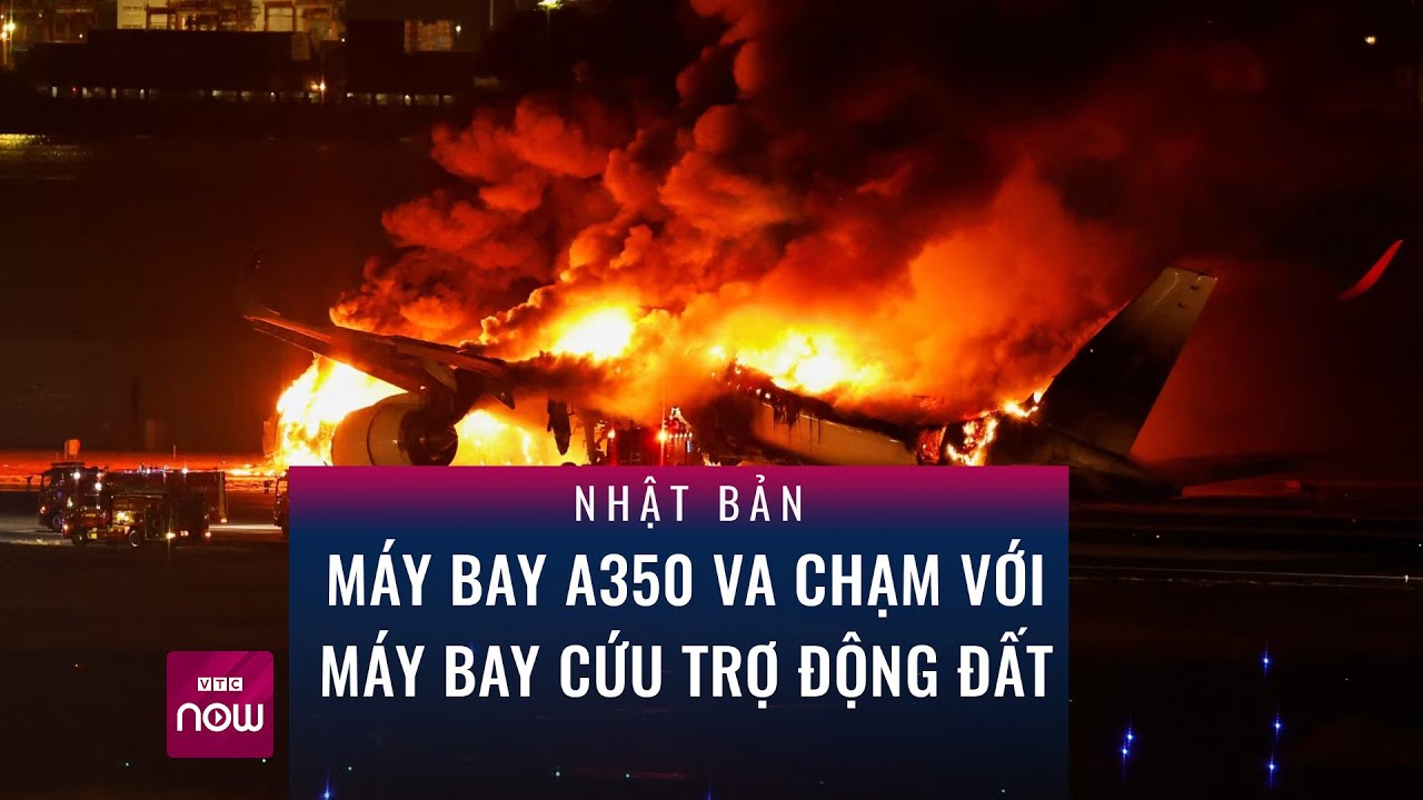 Nhật Bản: Máy bay A350 va chạm với máy bay cứu trợ động đất, ít nhất 5 người thiệt mạng | VTC Now