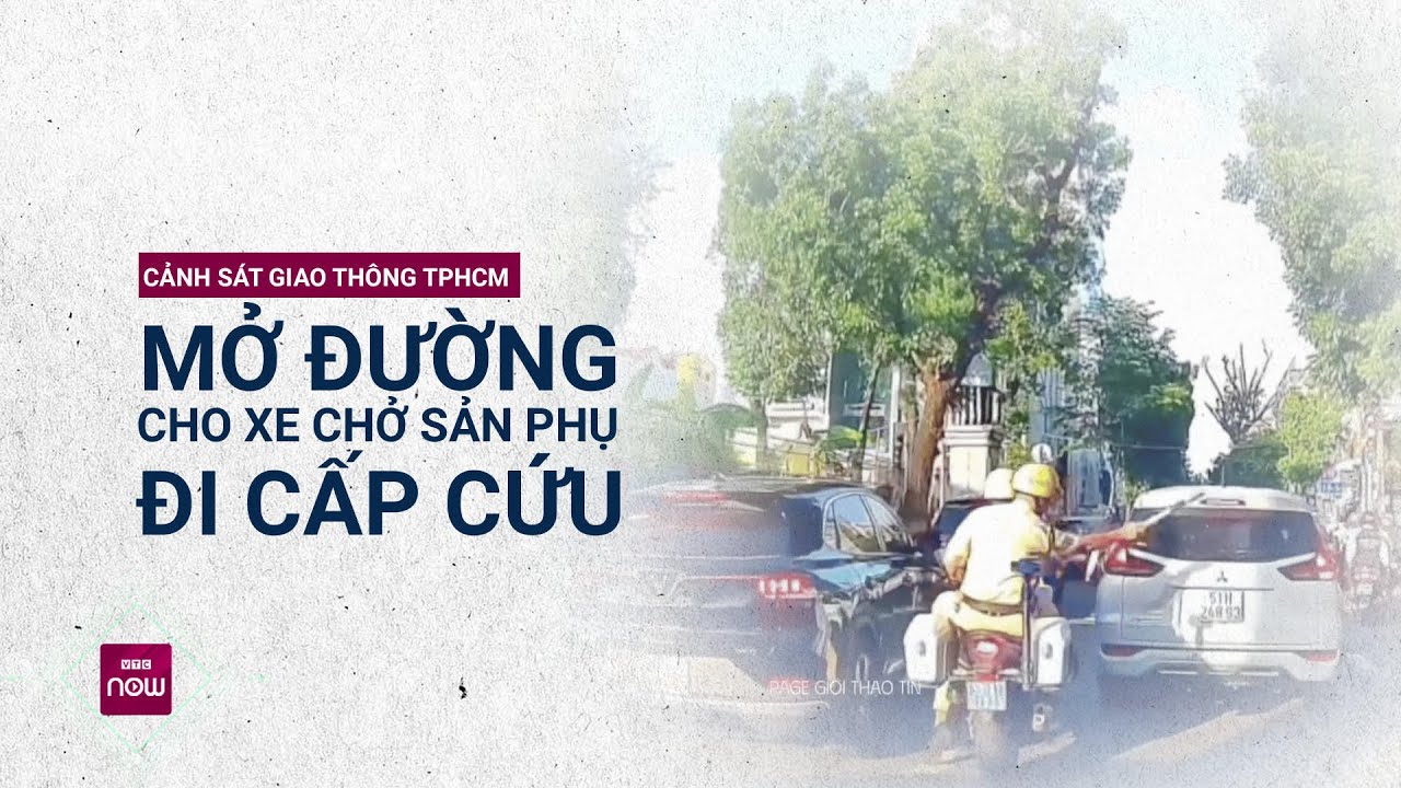 Cảnh sát giao thông TPHCM mở đường giúp sản phụ cấp cứu kịp thời | VTC Now