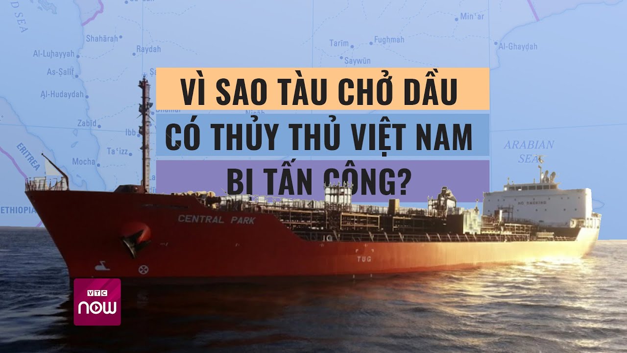 Vì sao tàu chở dầu có thủy thủ là người Việt Nam bị tấn công trên biển Yemen? | VTC Now