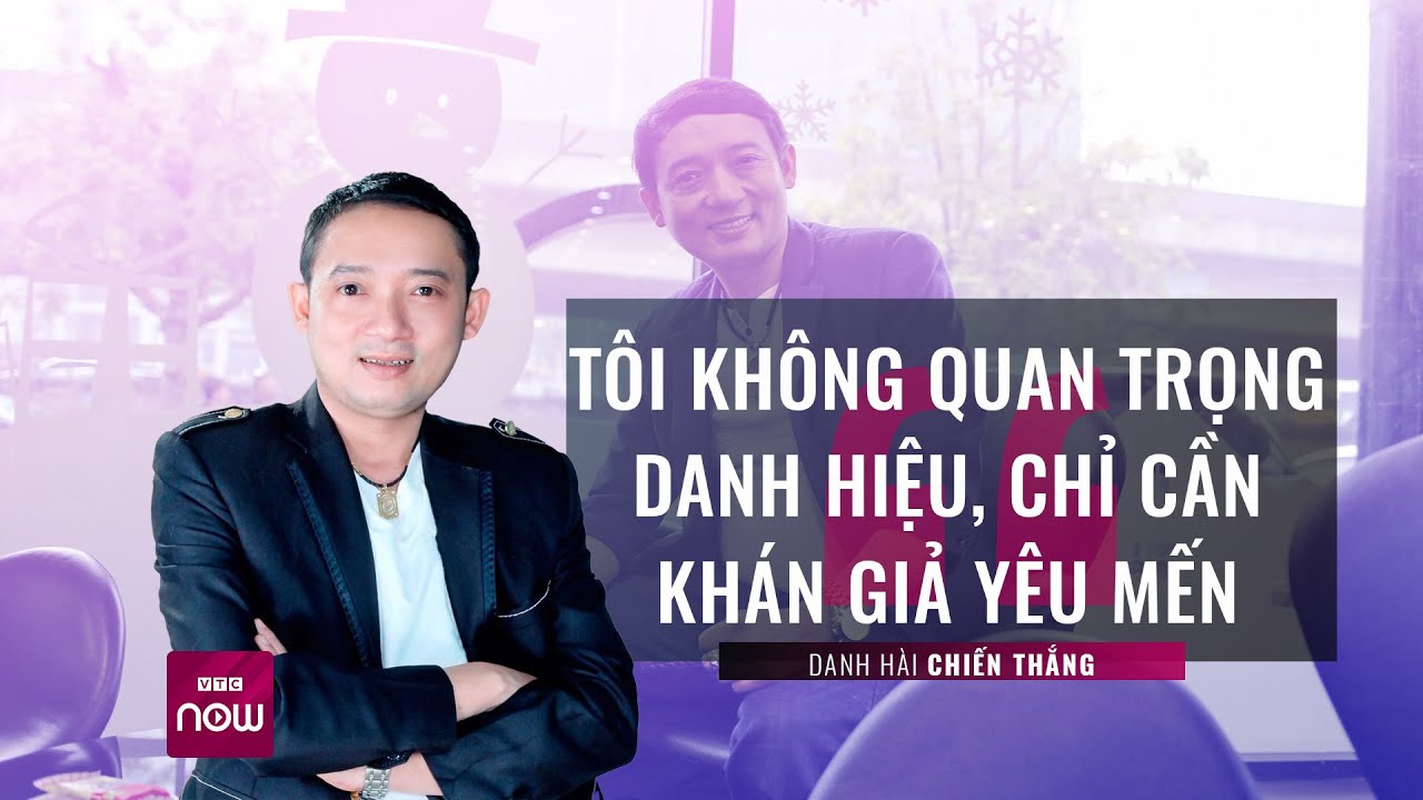 Nghệ sĩ hài Chiến Thắng: Tôi không quan trọng danh hiệu, chỉ cần được khán giả yêu mến | VTC Now