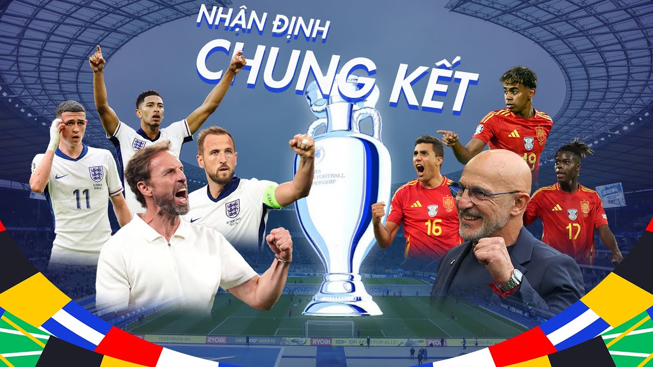 Nhận định Tây Ban Nha vs Anh - Chung kết EURO 2024 | VTC Now