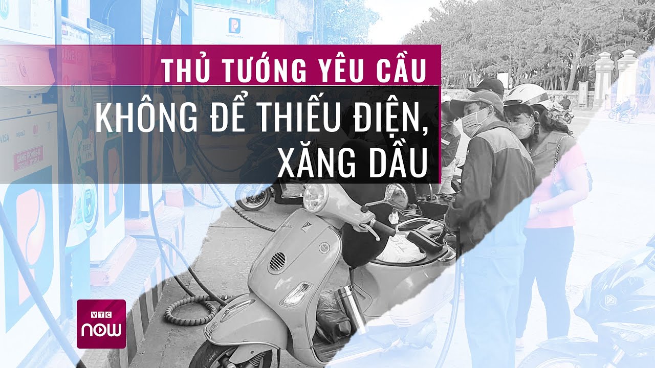 Thủ tướng yêu cầu không để thiếu điện, xăng dầu | VTC Now