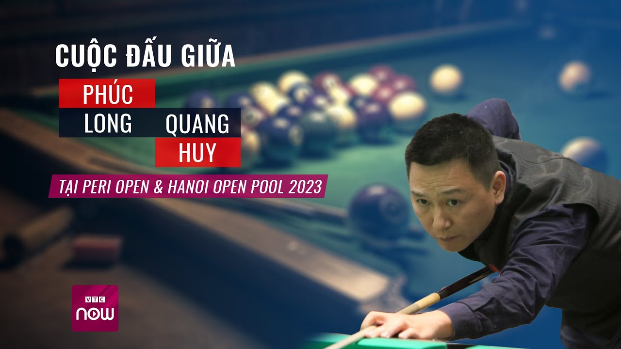 Cuộc đối đầu giữa Nguyễn Phúc Long và Lê Quang Huy tại Peri Open & Hanoi Open Pool 2023 | VTC Now