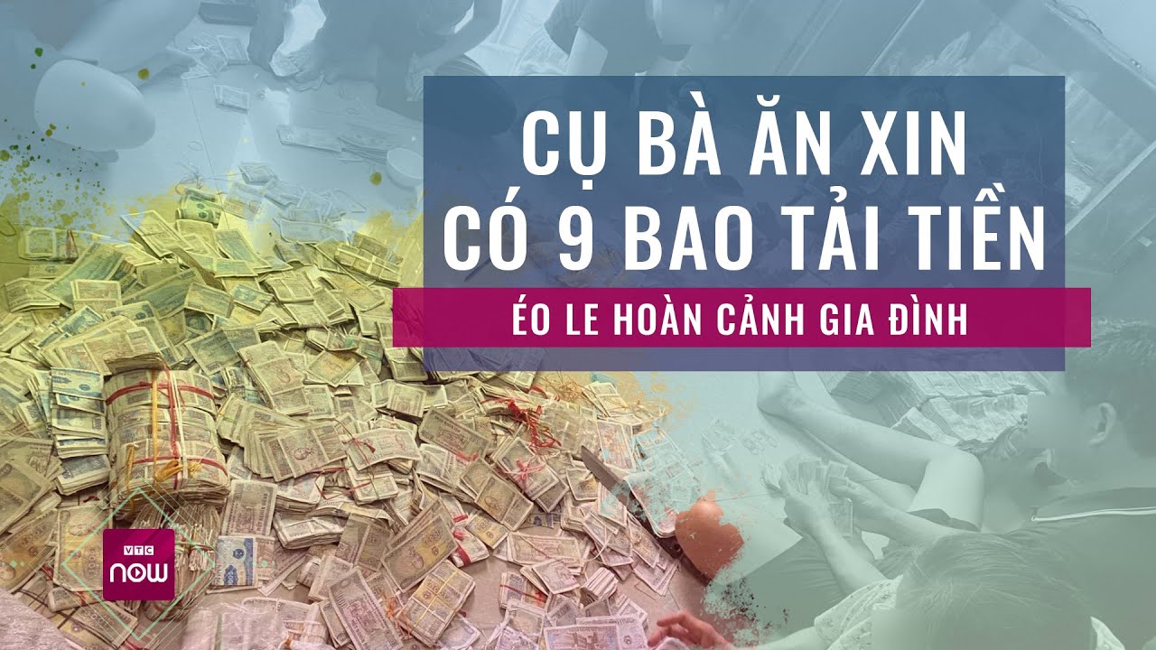 Thực hư câu chuyện cụ bà ăn xin tích góp được 9 bao tải tiền: Chính quyền địa phương lên tiếng