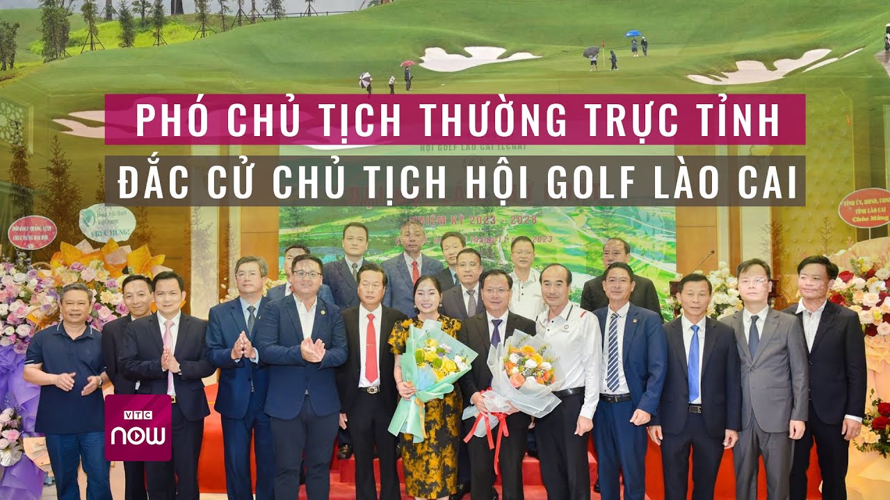 Phó Chủ tịch thường trực tỉnh đắc cử Chủ tịch Hội Golf Lào Cai | VTC Now