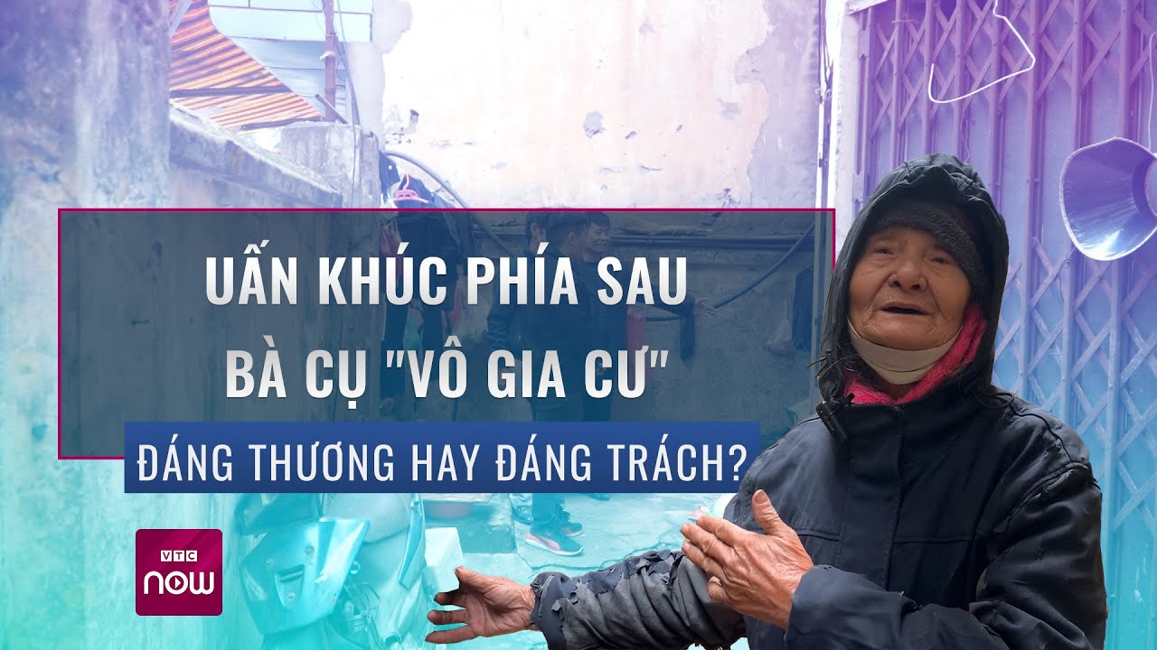 Cụ bà "vô gia cư" đi xin ăn ở Hà Nội nhưng lại có nhà mặt phố: Đáng thương hay đáng trách? | VTC Now