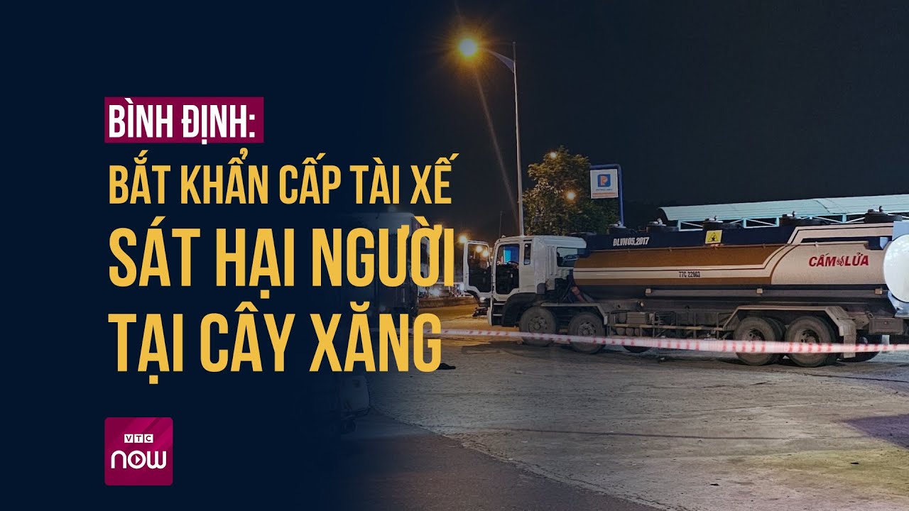 Bình Định: Bắt khẩn cấp tài xế sát hại người tại cây xăng | VTC Now