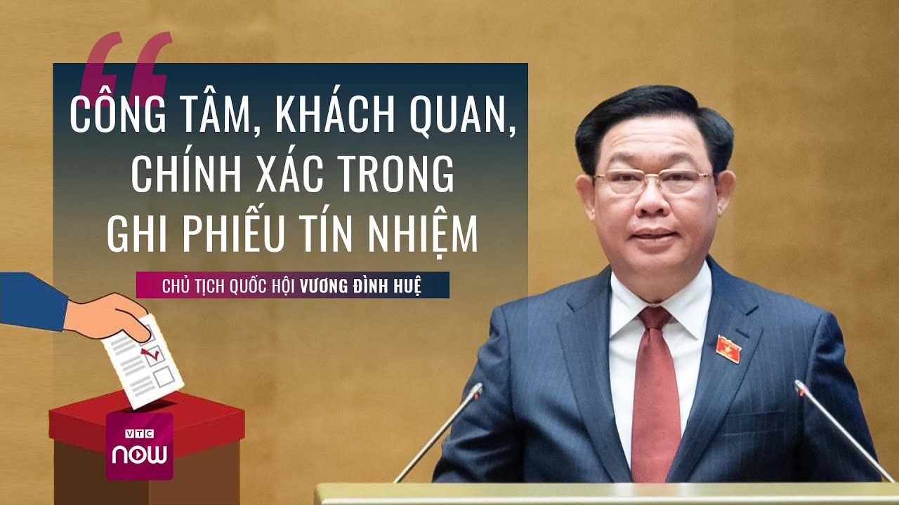 Chủ tịch Quốc hội: Công tâm, khách quan, chính xác trong ghi phiếu tín nhiệm | VTC Now