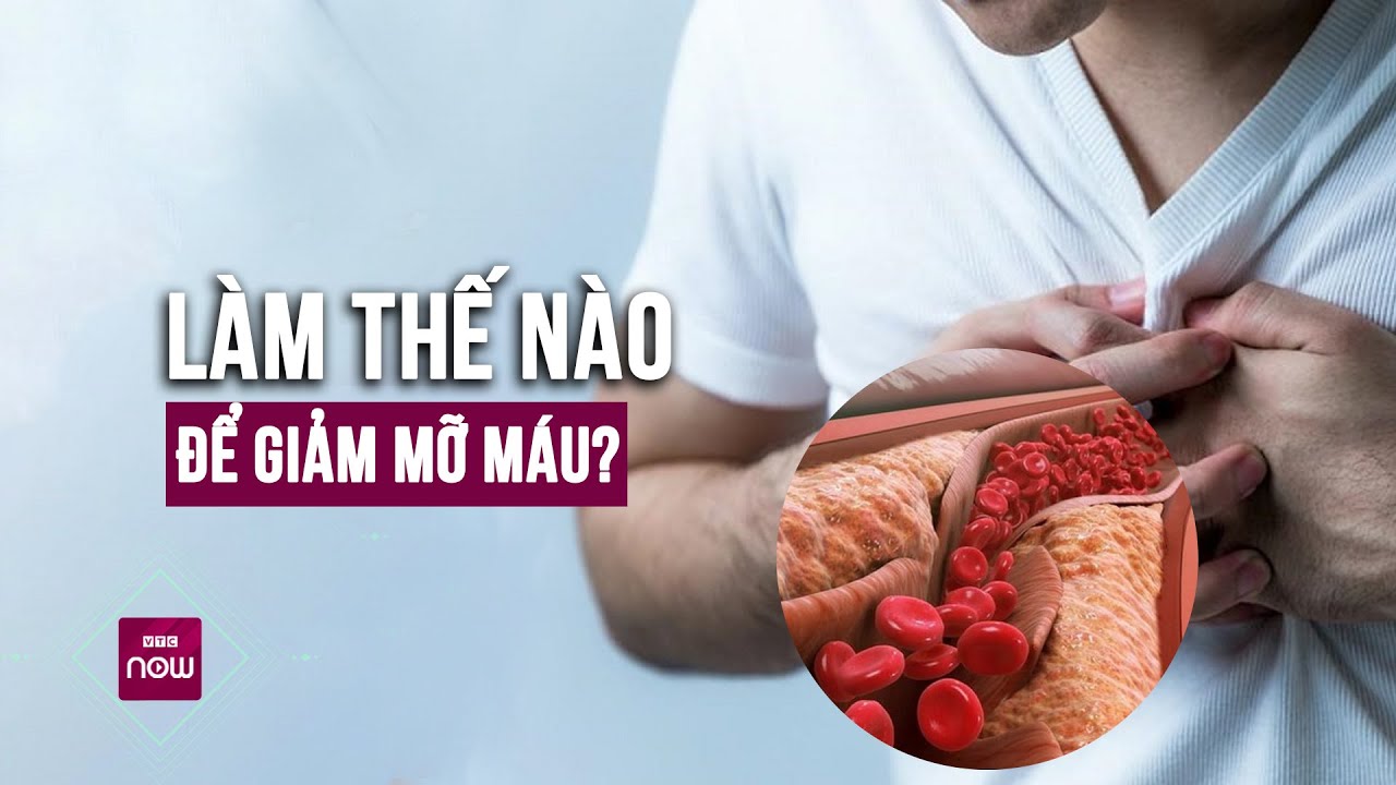 Mỡ máu cao sẽ gây nhiều biến chứng nguy hiểm, vậy bạn có biết làm cách nào để giảm mỡ máu? | VTC Now