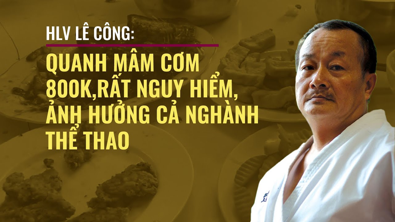 HLV Lê Công: Việc tranh cãi quanh "mâm cơm 800k" rất nguy hiểm, ảnh hưởng ngành thể thao | VTC Now