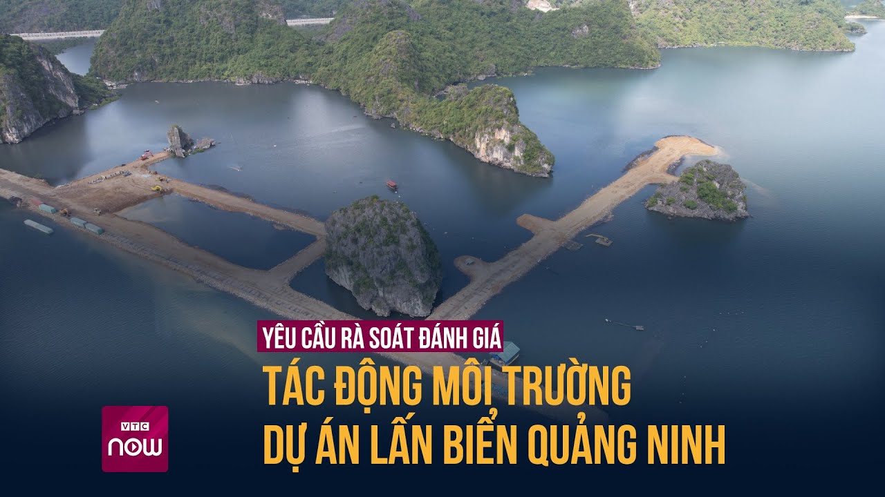 Dự án quây núi vịnh Hạ Long làm "hòn non bộ": Yêu cầu rà soát tác động môi trường của dự án| VTC Now