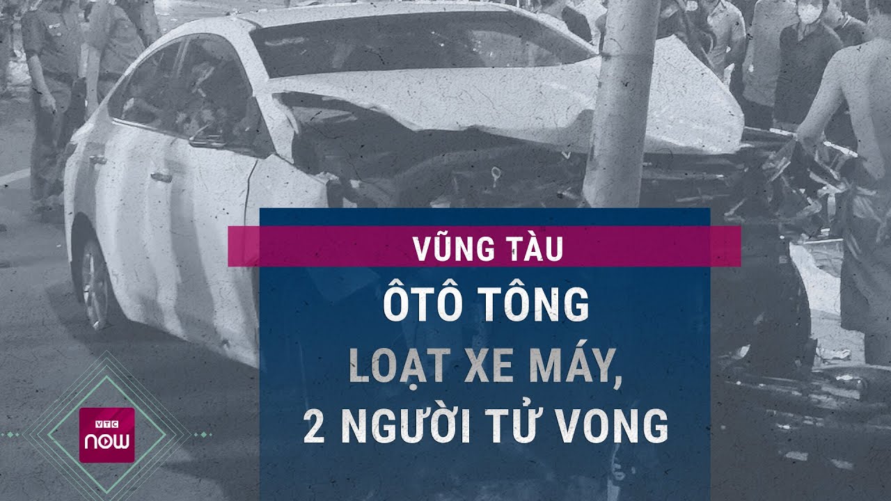 Nóng: Nữ tài xế lái ôtô tông hàng loạt xe máy khiến 2 người tử vong tại thành phố Vũng Tàu | VTC Now