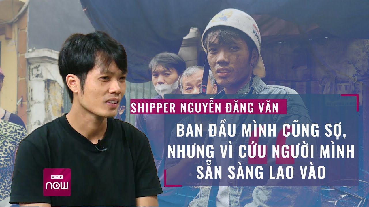 Nam shipper kể giây phút lao vào cứu 7 người khi chung cư mini bị cháy kinh hoàng ở Hà Nội | VTC Now