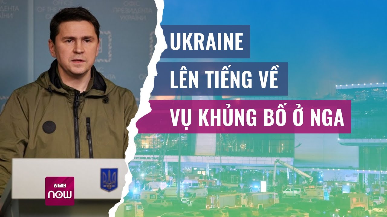 Ukraine bác bỏ liên quan đến vụ khủng bố ở Moscow, Nga | VTC Now