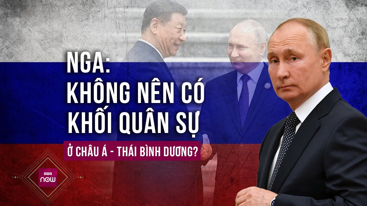 Tổng thống Nga Putin tuyên bố "không có chỗ cho khối quân sự ở Châu Á - Thái Bình Dương" | VTC Now