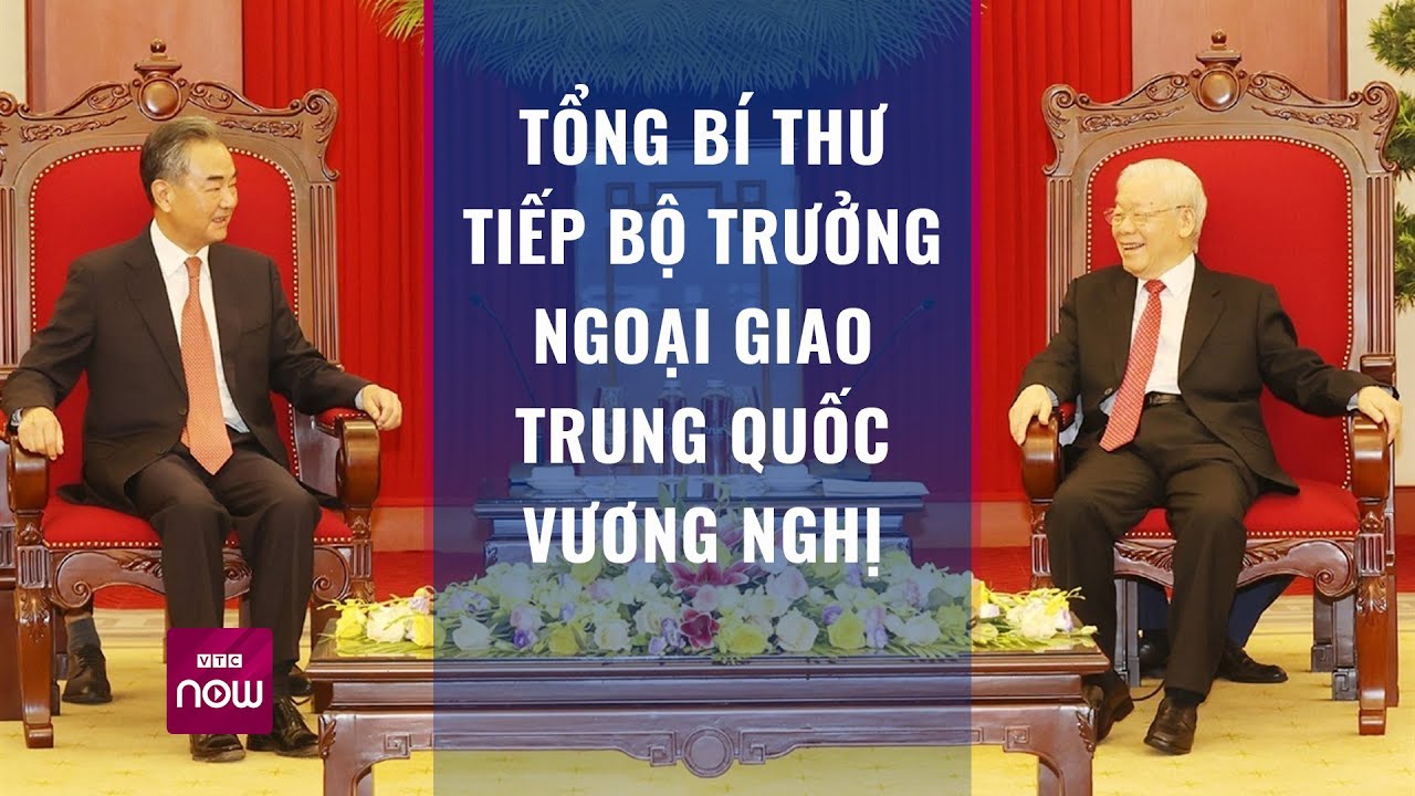 Tổng Bí thư Nguyễn Phú Trọng tiếp Bộ trưởng Bộ Ngoại giao Trung Quốc Vương Nghị | VTC Now