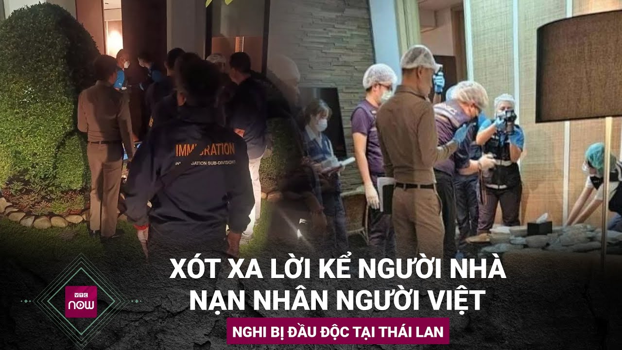 Người nhà nạn nhân Việt nghi bị đầu độc tại Bangkok, Thái Lan bàng hoàng, không tin nổi | VTC Now