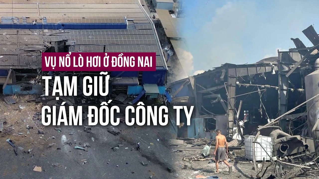 Vụ nổ lò hơi ở Đồng Nai: Tạm giữ Giám đốc quốc tịch Trung Quốc của Công ty gỗ Bình Minh | VTC Now