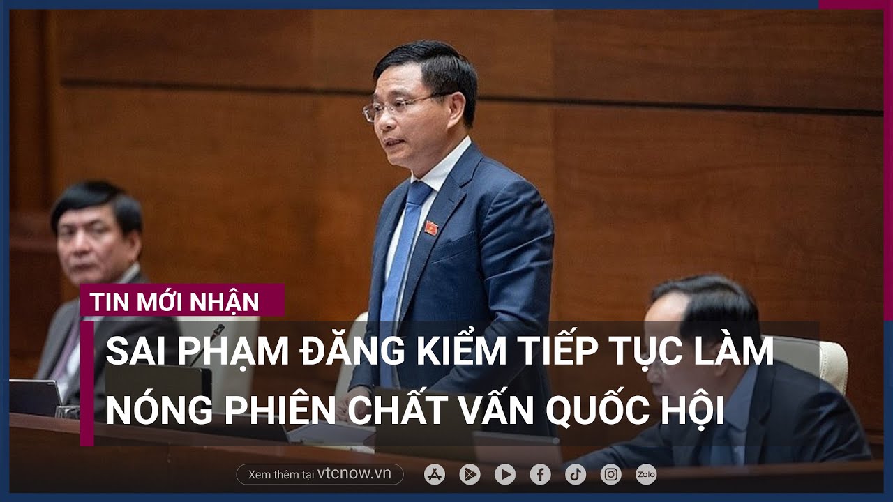 Vấn nạn đăng kiểm tiếp tục "làm nóng" nghị trường phiên chất vấn Quốc hội | VTC Now