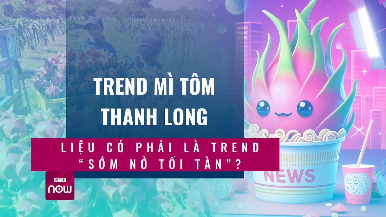 Mỳ tôm thanh long lên "cơn sốt": Liệu có “sớm nở tối tàn”? | VTC Now