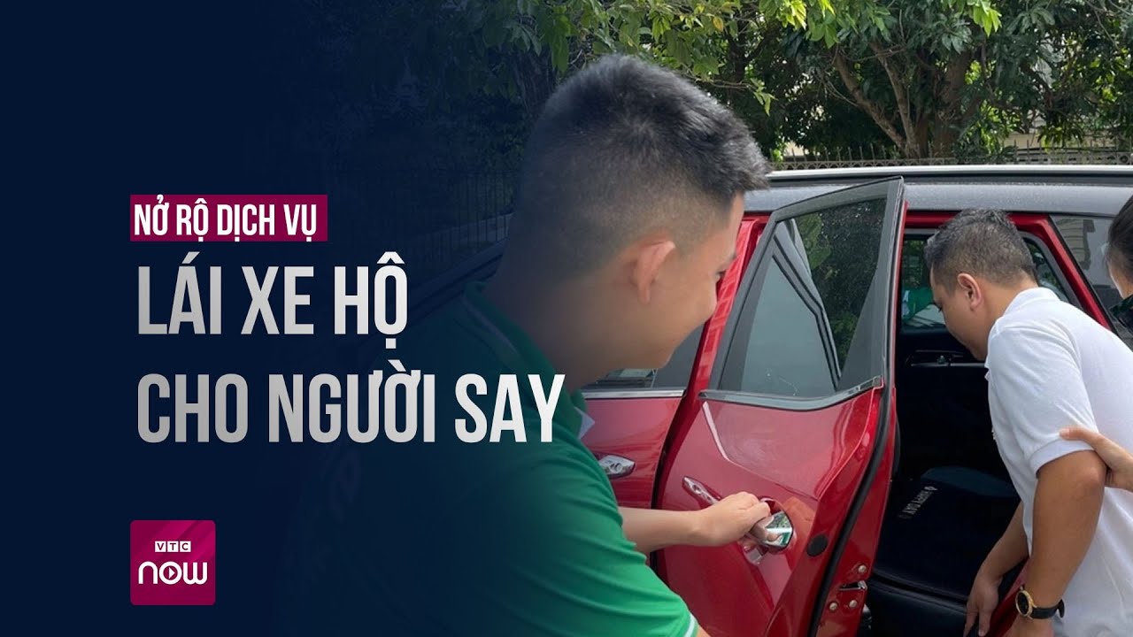 Thoải mái "nhậu" nhờ dịch vụ lái xe đưa người say về nhà | Tin nóng trong ngày | VTC Now