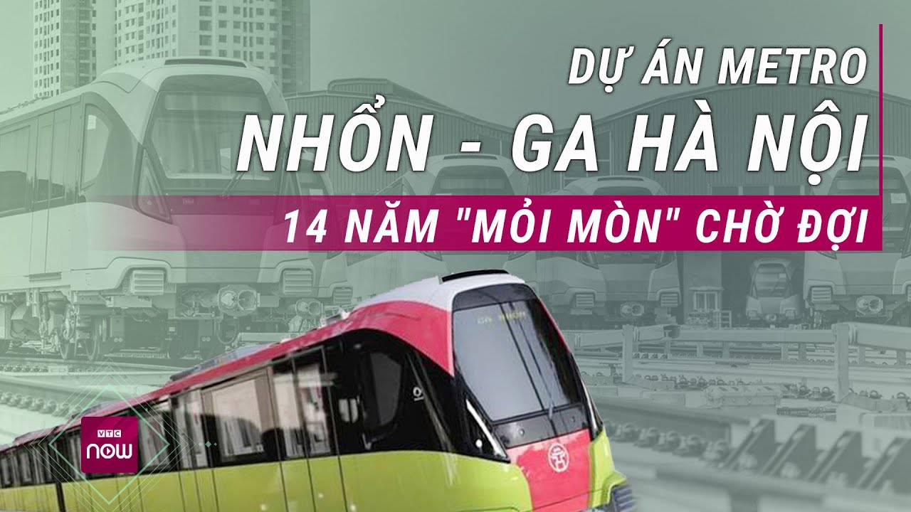 Dự án metro Nhổn - Ga Hà Nội: Kỷ lục 14 lần lỡ hẹn trong... 14 năm | VTC Now