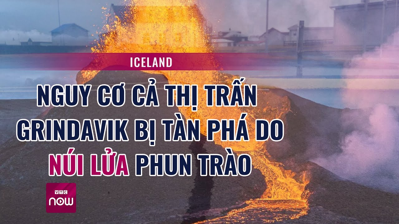 Iceland: Nguy cơ cả thị trấn Grindavik bị tàn phá do núi lửa phun trào | VTC Now