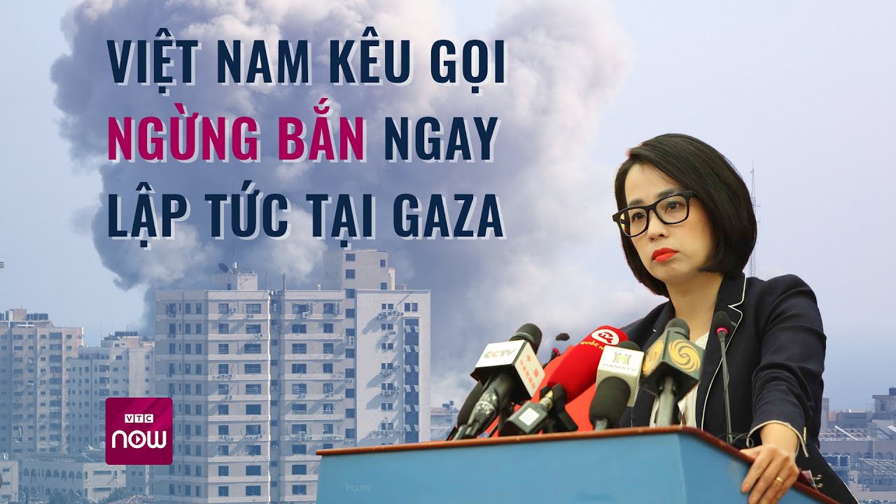 Việt Nam kêu gọi ngừng bắn ngay lập tức tại Dải Gaza, khuyến cáo công dân Việt rời khỏi Israel