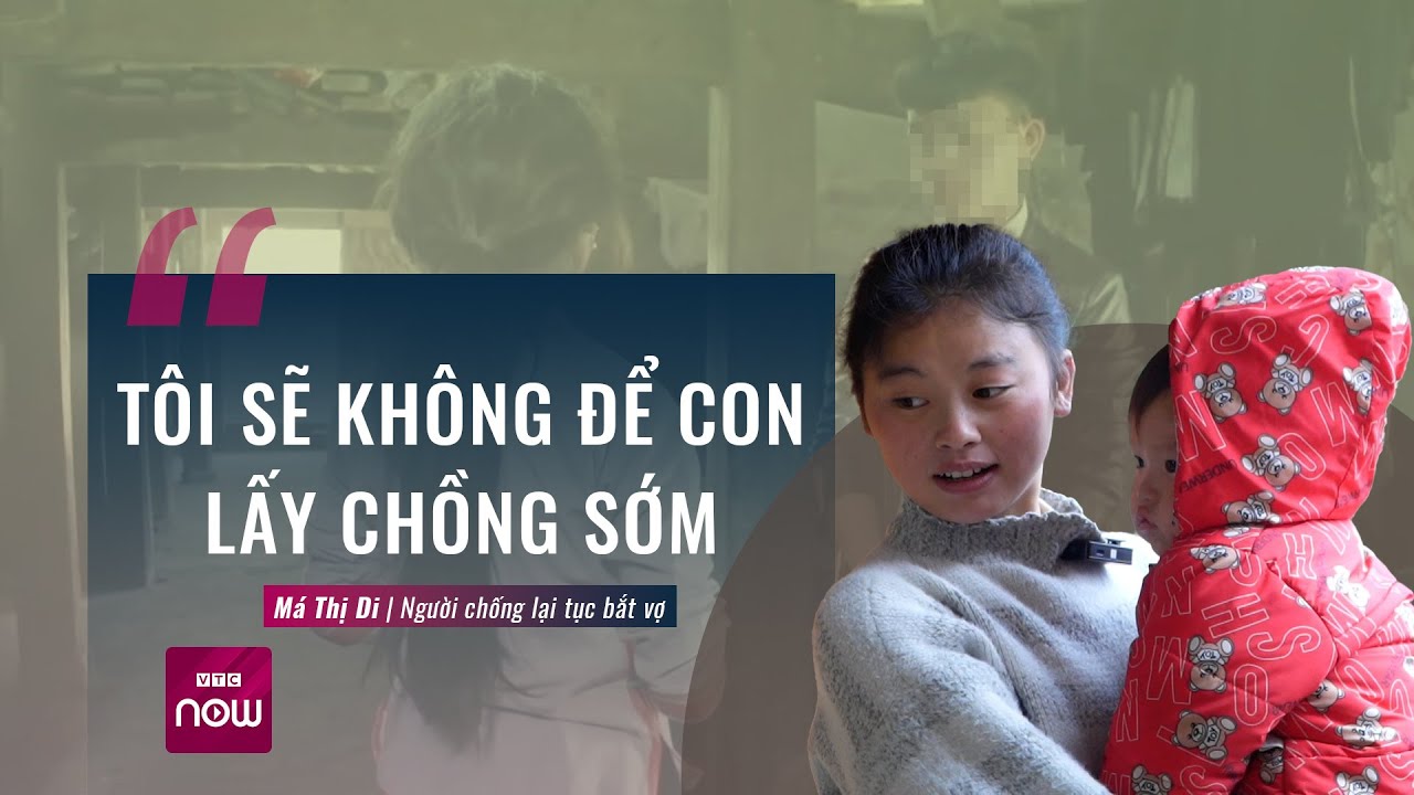 Người phụ nữ Mông chống lại tục bắt vợ: Tỗi sẽ không để con phải lấy chồng sớm | VTC Now