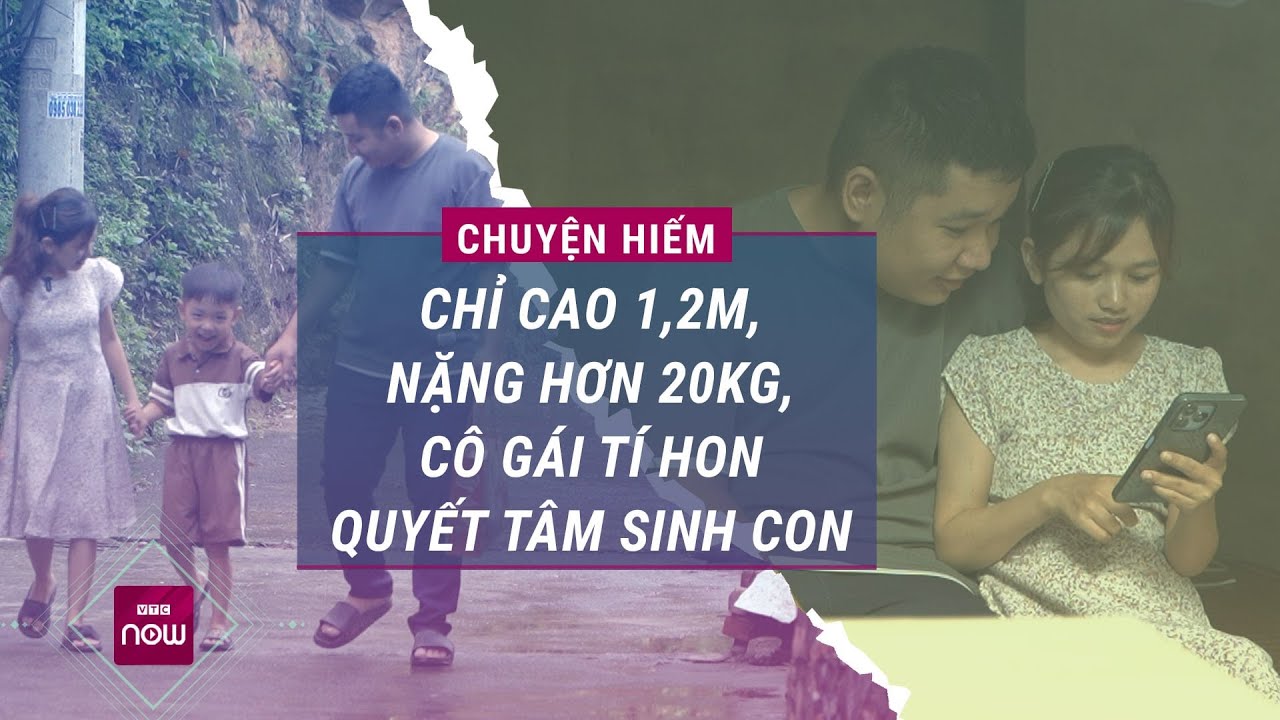 Cô gái "tí hon" quyết sinh con cho chồng dù chỉ cao 1,26m, nặng hơn 20kg | VTC Now