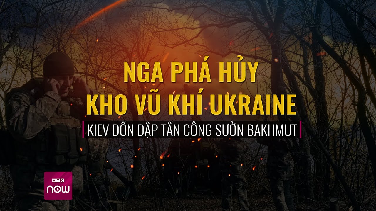 Nga phá hủy kho vũ khí Ukraine, Kiev dồn dập tấn công sườn Bakhmut | VTC Now