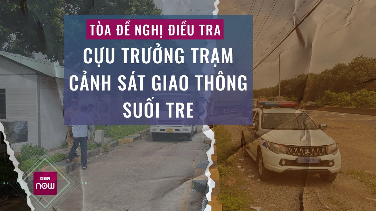 Vì sao tòa án trả hồ sơ vụ án nhóm "cò" bảo kê xe qua trạm Cảnh sát giao thông Suối Tre? | VTC Now