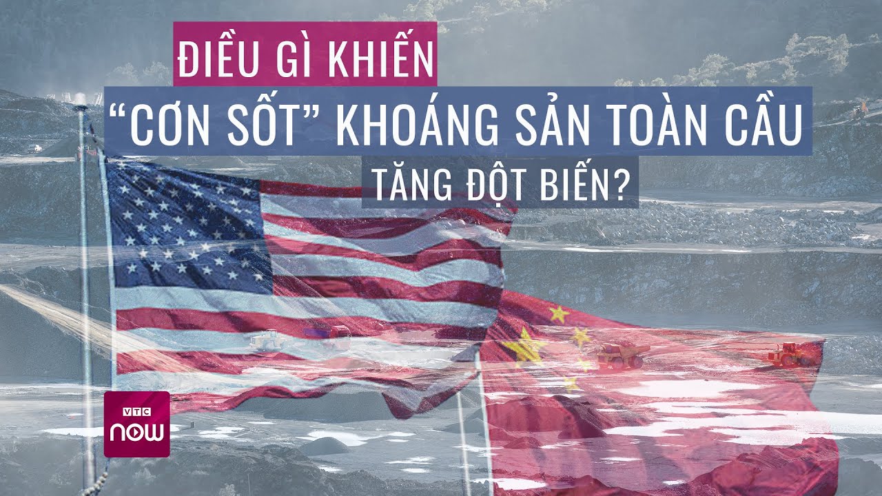 "Cuộc chiến" khoáng sản: Trung Quốc giữ thế chủ động, Mỹ, EU “sốt sắng” tìm liên minh | VTC Now