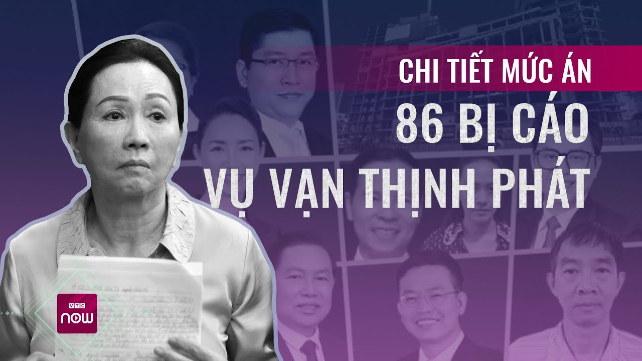 Toàn bộ mức án chi tiết của 86 bị cáo trong đại án Vạn Thích Phát | VTC Now