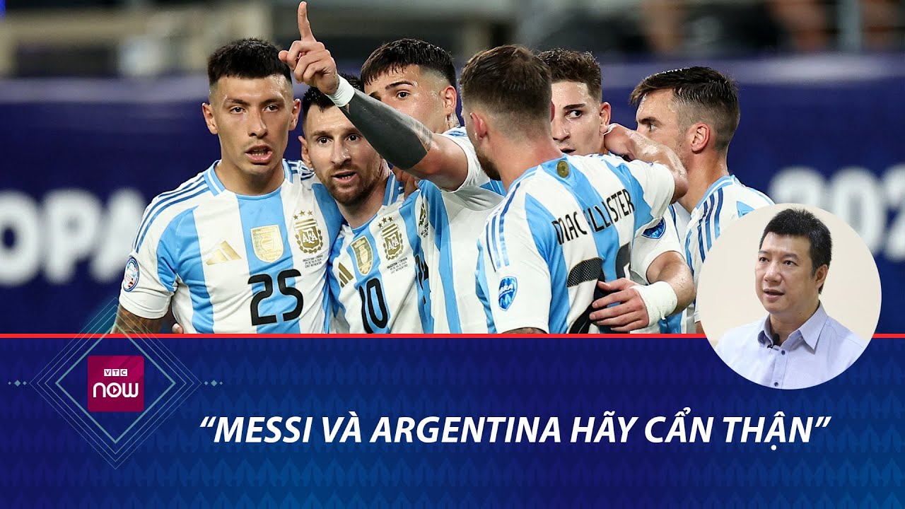 BLV Quang Huy "nắn gân" Messi và Argentina sau trận thắng Canada ở bán kết Copa America 2024